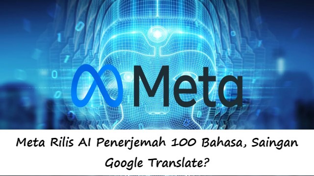 Meta Rilis AI Penerjemah 100 Bahasa, Saingan Google Translate?