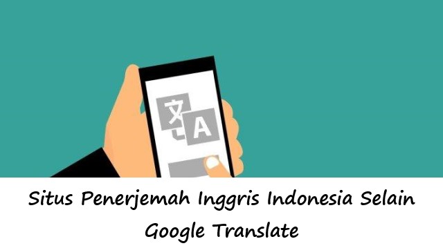 Situs Penerjemah Inggris Indonesia Selain Google Translate