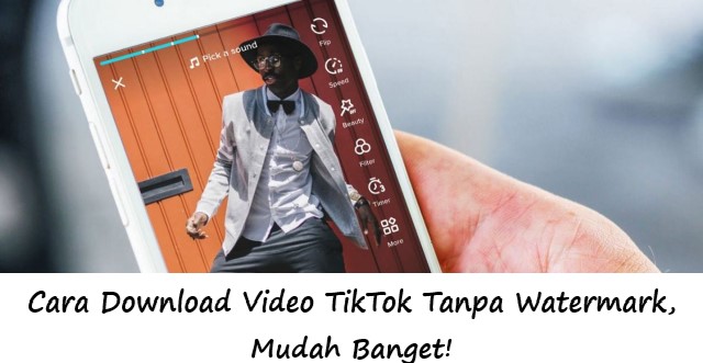 Cara Download Video TikTok Tanpa Watermark, Mudah Banget!
