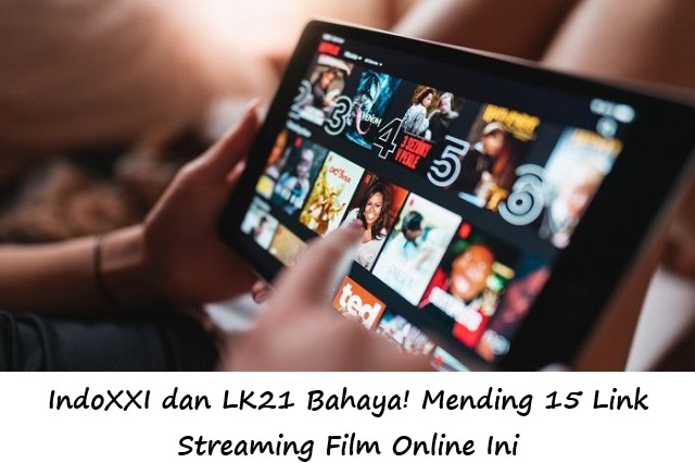 IndoXXI dan LK21 Bahaya! Mending 15 Link Streaming Film Online Ini