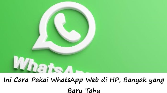 Ini Cara Pakai WhatsApp Web di HP, Banyak yang Baru Tahu