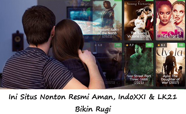 Ini Situs Nonton Resmi Aman, IndoXXI & LK21 Bikin Rugi