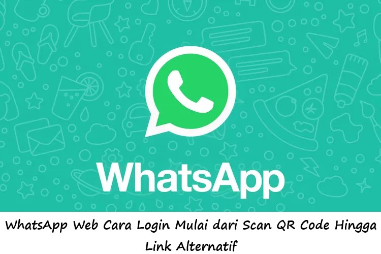 WhatsApp Web Cara Login Mulai dari Scan QR Code Hingga Link Alternatif